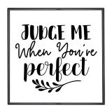 Thumbnail von Bilderrahmen mit Spruch - Judge Me When Youre Perfect 