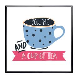 Bilderrahmen mit Spruch - You Me And A Cup Of Tea