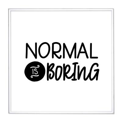 Bilderrahmen mit Spruch - Normal is Boring 1 