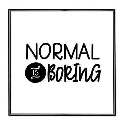 Bilderrahmen mit Spruch - Normal is Boring 1 