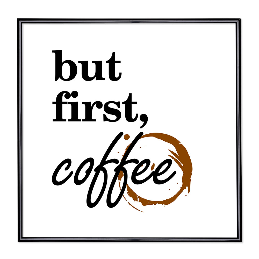 Bilderrahmen mit Spruch - But First Coffee